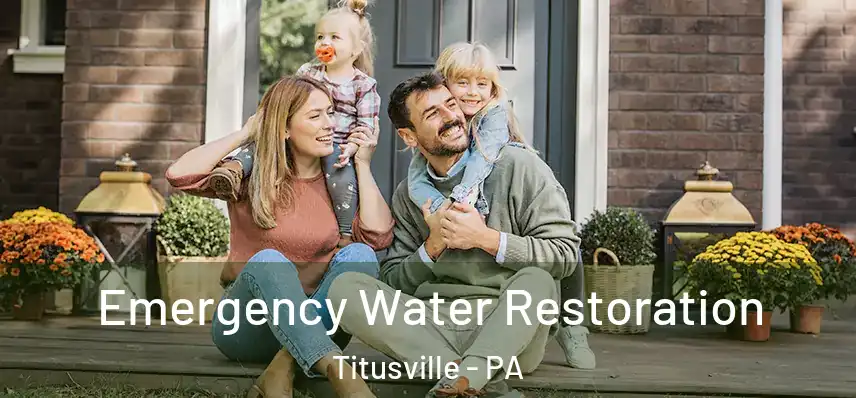 Emergency Water Restoration Titusville - PA