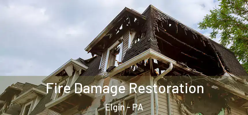  Fire Damage Restoration Elgin - PA