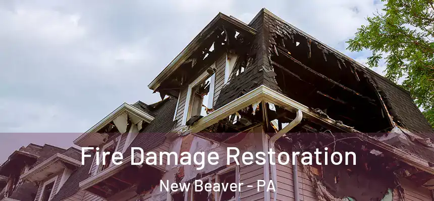 Fire Damage Restoration New Beaver - PA