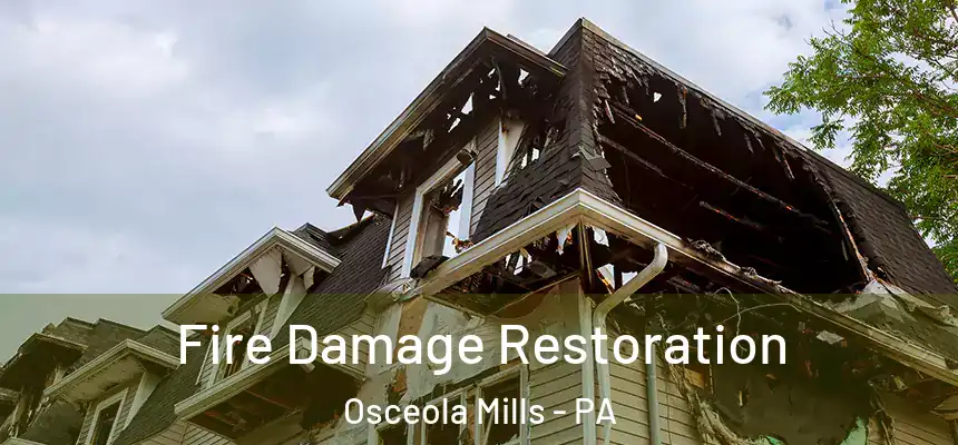  Fire Damage Restoration Osceola Mills - PA