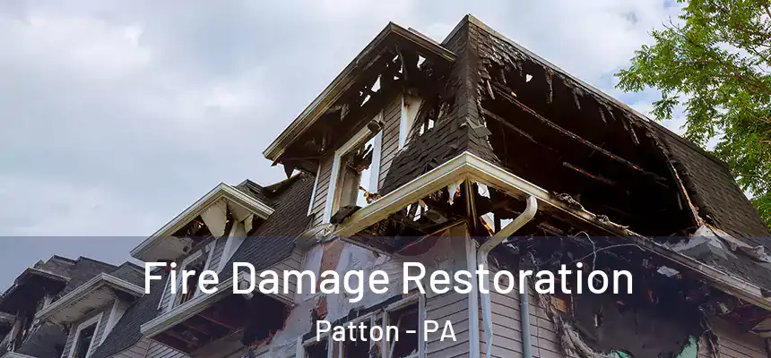 Fire Damage Restoration Patton - PA