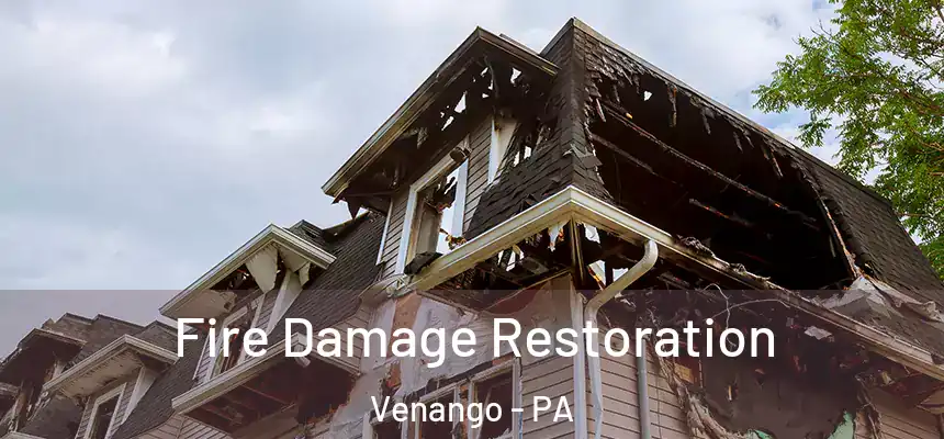 Fire Damage Restoration Venango - PA
