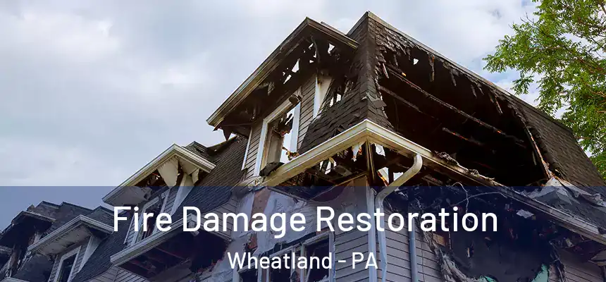 Fire Damage Restoration Wheatland - PA