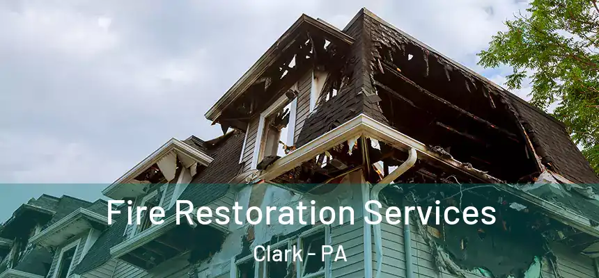  Fire Restoration Services Clark - PA