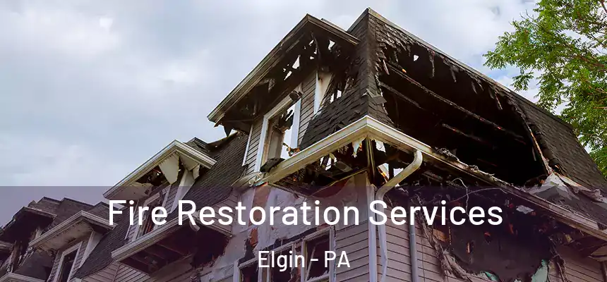  Fire Restoration Services Elgin - PA