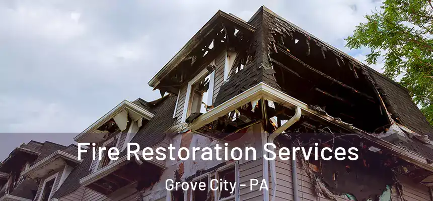 Fire Restoration Services Grove City - PA