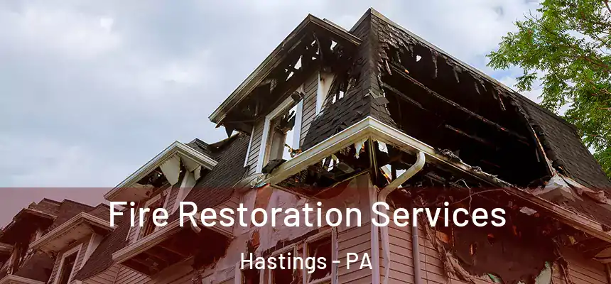 Fire Restoration Services Hastings - PA