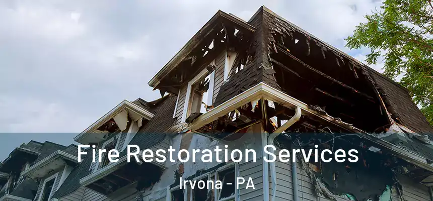  Fire Restoration Services Irvona - PA