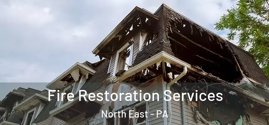 Fire Restoration Services North East - PA
