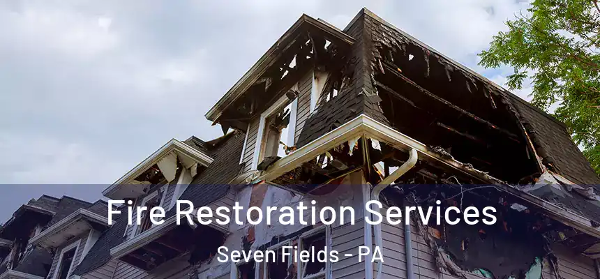 Fire Restoration Services Seven Fields - PA