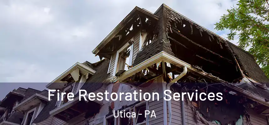Fire Restoration Services Utica - PA