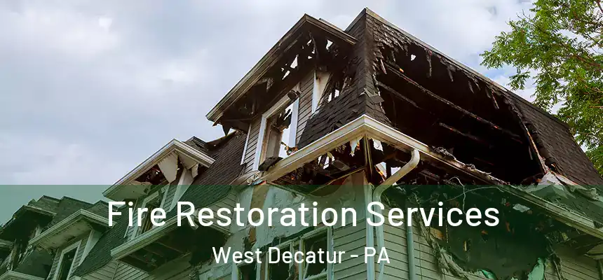 Fire Restoration Services West Decatur - PA