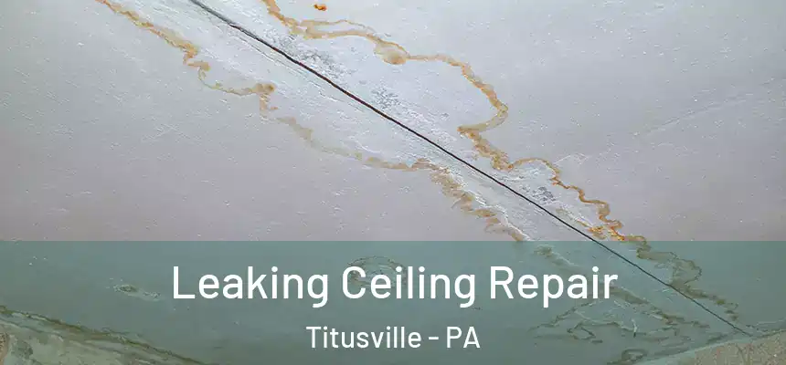 Leaking Ceiling Repair Titusville - PA
