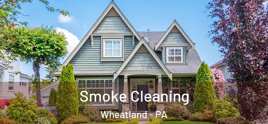 Smoke Cleaning Wheatland - PA