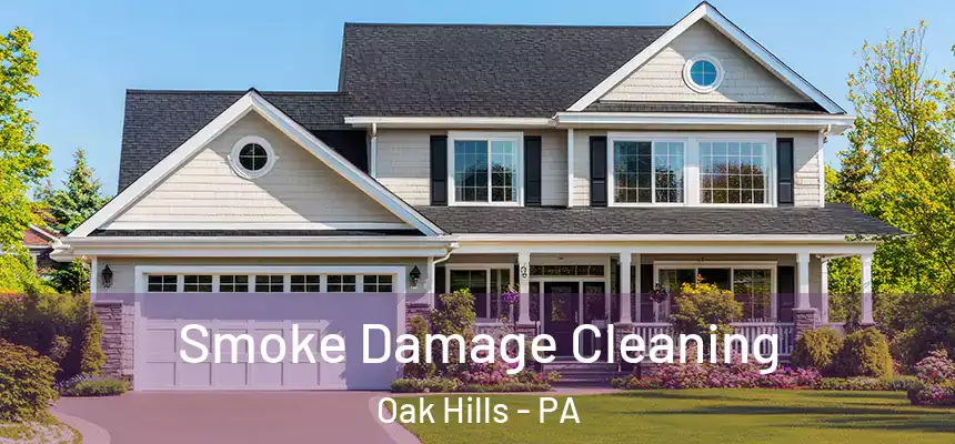 Smoke Damage Cleaning Oak Hills - PA